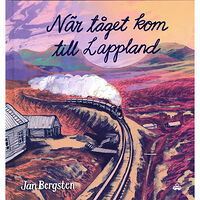 Jan Bergsten När tåget kom till Lappland (inbunden)