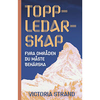 Victoria Strand Toppledarskap : fyra områden du måste behärska (inbunden)