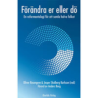 Ekerlids Förändra er eller dö : en reformantologi för att samla halva folket (häftad)