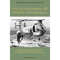 Fredrik Eriksson Från Savolaxbrigaden till Särskilda skyddsgruppen : svenska specialoperationer och specialförband från medeltid till 199...