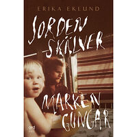 Erica Eklund Jorden skälver marken gungar (pocket)