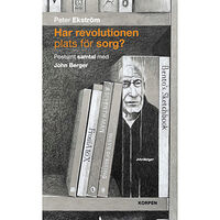 Peter Ekström Har revolutionen plats för sorg?  Postumt samtal med John Berger (bok, danskt band)