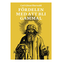 Carl-Göran Ekerwald Fördelen med att bli gammal (inbunden)