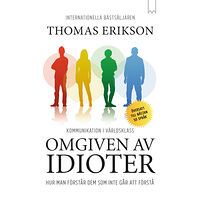 Thomas Erikson Omgiven av idioter : hur man förstår dem som inte går att förstå (pocket)