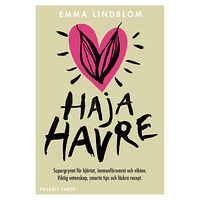 Emma Lindblom Haja havre : supergrynet för hjärtat, immunförsvaret och vikten. Viktig vetenskap, smarta tips och läckra recept (inbund...