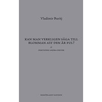 Vladimir Buritj Kan man verkligen säga till blomman att den är ful? (bok, danskt band)