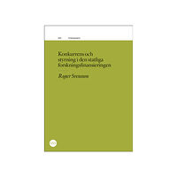 Roger Svensson Konkurrens och styrning i den statliga forskningsfinansieringen (häftad)