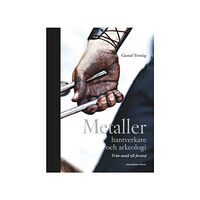Gustaf Trotzig Metaller, hantverkare och arkeologi : från nutid till forntid (inbunden)