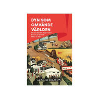 Gun Lauritzson Byn som omvände världen : hur Jan Myrdals Rapport från kinesisk by ändrade bilden av Kina (häftad)