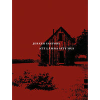 Jerker Sagfors Att lämna sitt hus (bok, klotband)