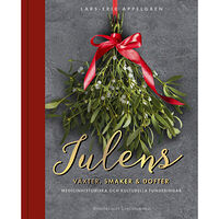 Lars-Erik Appelgren Julens växter, smaker och dofter : medicinhistoriska och kulturella funderingar (bok, halvklotband)