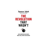 Spencer Jakab The Revolution That Wasn't (inbunden, eng)