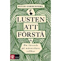 Peter Gärdenfors Lusten att förstå : om lärande på människans villkor (inbunden)