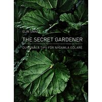 Elin Unnes The secret gardener : dumsnåla tips för nygamla odlare (inbunden)