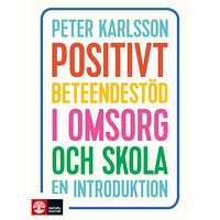 Peter Karlsson Positivt beteendestöd i omsorg och skola : en introduktion (häftad)