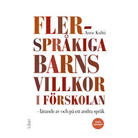 Anne Kultti Flerspråkiga barns villkor i förskolan : lärande av och på ett andra språk (häftad)
