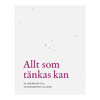 Makadam förlag Allt som tänkas kan : 29 ingångar till vetenskapens villkor (häftad)