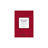 Makadam förlag Bildningens praktiker : om de bildande momenten i en akademisk undervisningsprocess (inbunden)
