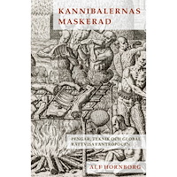 Alf Hornborg Kannibalernas maskerad : pengar, teknik och global rättvisa i antropocen (bok, danskt band)