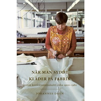 Johannes Daun När man sydde kläder på fabrik : svensk konfektionsindustri cirka 1900-1980 (inbunden)