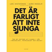 Lars Kristoferson Det är farligt att inte sjunga : Vad det betyder att sjunga i kör (bok, danskt band)