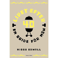 Nisse Edwall Livet efter 40 : en guide för män (inbunden)