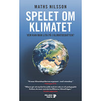 Maths Nilsson Spelet om klimatet : vem kan man lita på i klimatdebatten? (pocket)