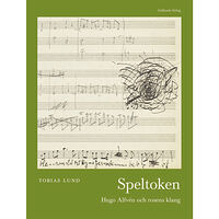 Tobias Lund Speltoken : Hugo Alfvén och rosens klang (inbunden)