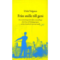 Ulrik Volgsten Från snille till geni : den svenska kompositörsrollens omvandlingar från Kraus till måndagsgruppen och dess betydelse fö...