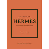 Karen Homer Lilla boken om Hermès : historien om det ikoniska modehuset (inbunden)