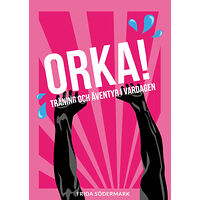 Frida Södermark Orka! : träning och äventyr i vardagen (häftad)