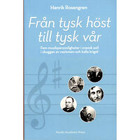 Henrik Rosengren Från tysk höst till tysk vår: Fem musikpersonligheter i svensk exil i skugg (bok, danskt band)