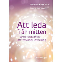 Karin Rönnerman Att leda från mitten : lärare som driver professionell utveckling (häftad)