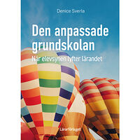 Denice Sverla Den anpassade grundskolan : när elevsynen lyfter lärandet (häftad)