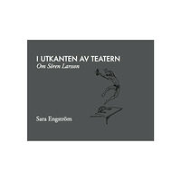 Sara Engström I utkanten av teatern : om Sören Larsson (inbunden)