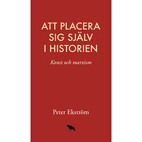 Peter Ekström Att placera sig själv i historien: konst och marxism (bok, danskt band)