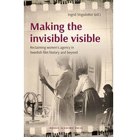 Nordic Academic Press Making the invisible visible : reclaiming women’s agency in Swedish film history and beyond (inbunden)