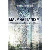 Fredrik Torisson Malmhattanism : skyskrapan i Malmös utveckling (inbunden)
