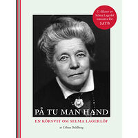 Urban Dahlberg På tu man hand : en körsvit om Selma Lagerlöf (häftad)