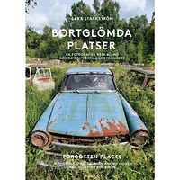 Sara Starkström Bortglömda platser : en fotografisk resa bland gömda och förfallna byggnader / Forgotten places : a photographic journey...
