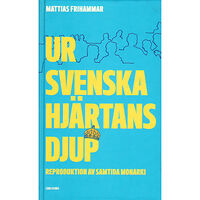 Mattias Frihammar Ur svenska hjärtans djup : reproduktion av samtida monarki (bok, kartonnage)