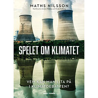 Maths Nilsson Spelet om klimatet : vem kan man lita på i klimatdebatten? (inbunden)