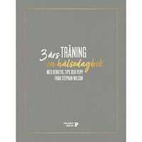 Stephan Wilson 3 års träning : en hälsodagbok med verktyg, tips och pepp från Stephan Wilson (inbunden)