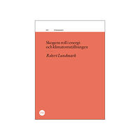Robert Lundmark Skogens roll i energi- och klimatomställningen (häftad)