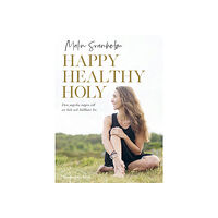 Malin Svanholm Happy healthy holy : den yogiska vägen till ett helt och hållbart liv. (bok, danskt band)