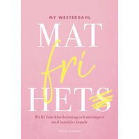 My Westerdahl Matfrihet : bli fri från känsloätning och matångest med intuitivt ätande (inbunden)