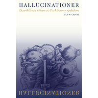 Ulf Wickbom Hallucinationer : den okända sidan av Parkinsons sjukdom (inbunden)