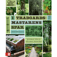 Elisabeth Svalin Gunnarsson I trädgårdsmästarens spår : kunskap för en hållbar trädgård (inbunden)