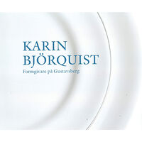 Karin Björquist Karin Björquist : formgivare på Gustavsberg 1950-1995 - ateljén som försvann, en bildberättelse (inbunden)