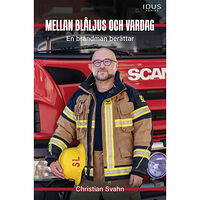 Christian Svahn Mellan blåljus och vardag : en brandman berättar (inbunden)